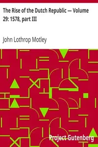 The Rise of the Dutch Republic — Volume 29: 1578, part III by John Lothrop Motley