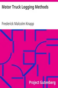 Motor Truck Logging Methods
Engineering Experiment Station Series, Bulletin No. 12 by Frederick Malcolm Knapp