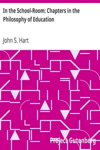 In the School-Room: Chapters in the Philosophy of Education by John S. (John Seely) Hart