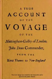 A True Account of the Voyage of the Nottingham-Galley of London,
John Dean Commander, from the River Thames to New-England by Christopher Langman
