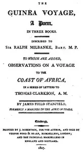 The Guinea Voyage: A Poem in Three Books
To Which Are Added Observations on a Voyage to the Coast of Africa by James Field Stanfield
