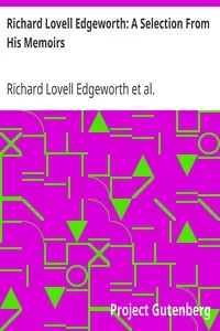 Richard Lovell Edgeworth: A Selection From His Memoirs by Richard Lovell Edgeworth