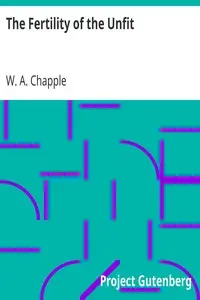 The Fertility of the Unfit by W. A. (William Allan) Chapple