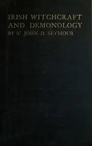 Irish Witchcraft and Demonology by St. John D. (St. John Drelincourt) Seymour