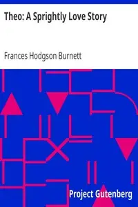 Theo: A Sprightly Love Story by Frances Hodgson Burnett