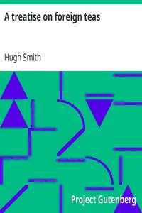 A treatise on foreign teas
Abstracted from an ingenious work, lately published, entitled An essay on the nerves by Hugh Smith