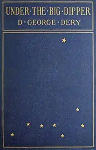 Under the Big Dipper by Desiderius George Dery