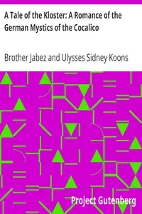 A Tale of the Kloster: A Romance of the German Mystics of the Cocalico by Brother Jabez