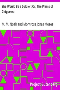 She Would Be a Soldier; Or, The Plains of Chippewa by M. M. (Mordecai Manuel) Noah