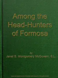 Among the Head-Hunters of Formosa by Janet B. Montgomery McGovern
