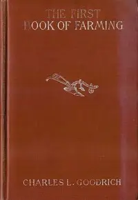 The First Book of Farming by C. L. (Charles Landon) Goodrich