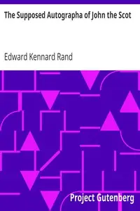The Supposed Autographa of John the Scot by Edward Kennard Rand