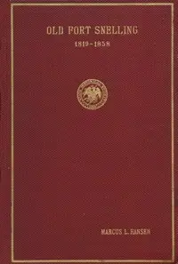 Old Fort Snelling, 1819-1858 by Marcus Lee Hansen