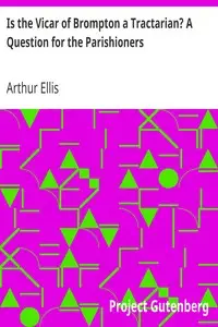 Is the Vicar of Brompton a Tractarian? A Question for the Parishioners by Arthur Ellis