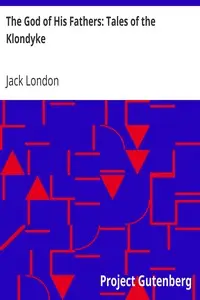 The God of His Fathers: Tales of the Klondyke by Jack London