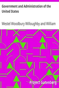 Government and Administration of the United States by Westel Woodbury Willoughby