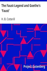 The Faust-Legend and Goethe's 'Faust' by H. B. (Henry Bernard) Cotterill