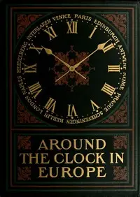 Around the clock in Europe : $b A travel sequence by Charles Fish Howell