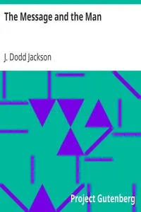 The Message and the Man:
Some Essentials of Effective Preaching by J. Dodd (James Dodd) Jackson