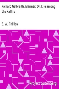 Richard Galbraith, Mariner; Or, Life among the Kaffirs by E. W. (Emma Watts) Phillips