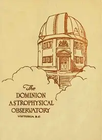 The Dominion Astrophysical Observatory, Victoria, B.C. by J. S. (John Stanley) Plaskett