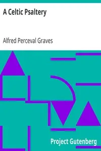 A Celtic Psaltery
Being Mainly Renderings in English Verse from Irish & Welsh Poetry by Alfred Perceval Graves