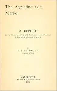 The Argentine as a Market by Nowell Lake Watson