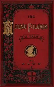 The Young Pilgrim: A Tale Illustrative of