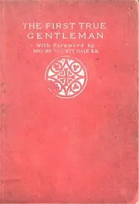 The First True Gentleman: A Study of the Human Nature of Our Lord by Anonymous
