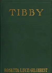 Tibby: A novel dealing with psychic forces and telepathy by Rosetta Luce Gilchrist