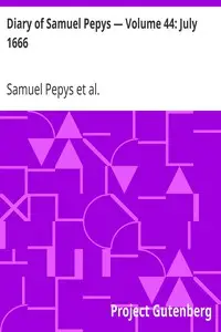 Diary of Samuel Pepys — Volume 44: July 1666 by Samuel Pepys