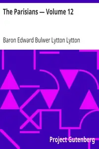 The Parisians — Volume 12 by Edward Bulwer Lytton Lytton