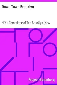 Down Town Brooklyn
A Report to the Comptroller of the City of New York on Sites for Public Buildings and the Relocation of the Elevated Railroad Tracks now in Lower Fulton Street, Borough of Brooklyn by N.Y.). Committee of Ten Brooklyn (New York