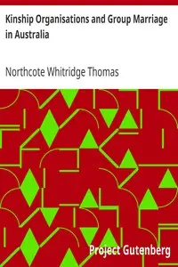 Kinship Organisations and Group Marriage in Australia by Northcote Whitridge Thomas