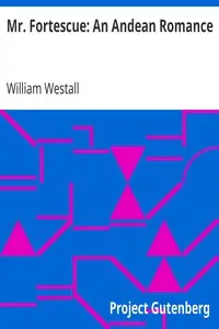 Mr. Fortescue: An Andean Romance by William Westall