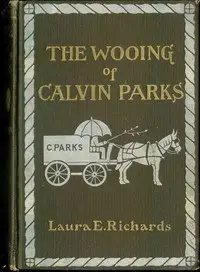 The Wooing of Calvin Parks by Laura Elizabeth Howe Richards