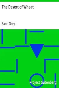 The Desert of Wheat by Zane Grey