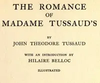 The Romance of Madame Tussaud's by John Theodore Tussaud