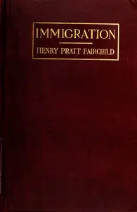 Immigration : $b A world movement and its American significance by Henry Pratt Fairchild