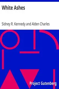 White Ashes by Sidney R. (Sidney Robinson) Kennedy