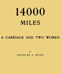 14000 miles, a carriage and two women by Frances S. Howe