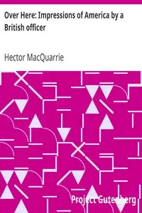 Over Here: Impressions of America by a British officer by Hector MacQuarrie