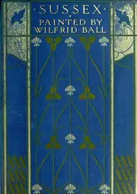 Sussex, Painted by Wilfrid Ball by Hilaire Belloc
