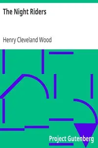 The Night Riders
A Thrilling Story of Love, Hate and Adventure, Graphically Depicting the Tobacco Uprising in Kentucky by Henry Cleveland Wood
