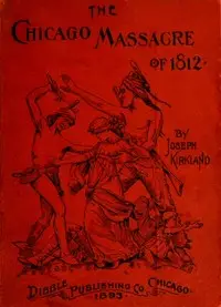 The Chicago Massacre of 1812
With Illustrations and Historical Documents by Joseph Kirkland