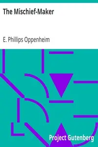 The Mischief-Maker by E. Phillips (Edward Phillips) Oppenheim