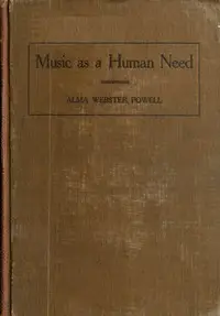 Music as a human need: A plea for free national instruction in music by Alma Webster Hall Powell