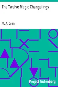 The Twelve Magic Changelings by M. A. Glen
