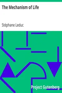 The Mechanism of Life by Stéphane Leduc