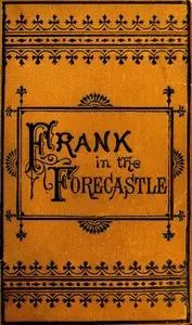 Frank Nelson in the Forecastle; Or, The Sportman's Club Among the Whalers by Harry Castlemon